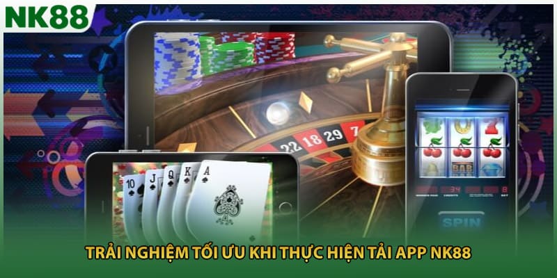 Trải nghiệm tối ưu khi thực hiện tải app NK88
