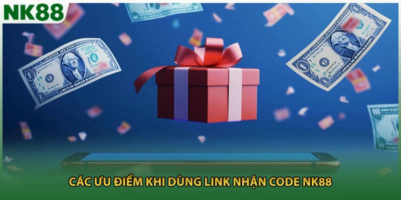 Các ưu điểm khi dùng link nhận code NK88