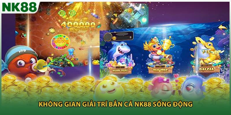 Không gian giải trí bắn cá NK88 sống động