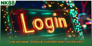 Link Vào NK88 - Không Bị Chặn Mới Nhất Cho Hội Viên