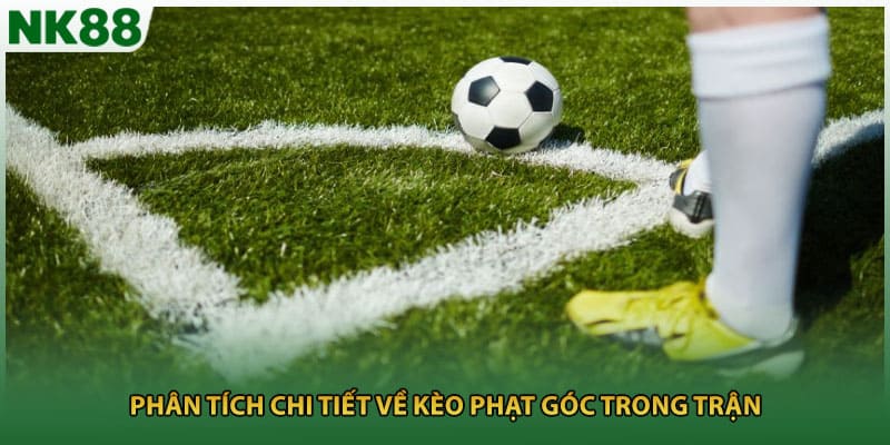 Phân tích chi tiết về kèo phạt góc trong trận